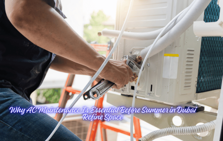 Why AC Maintenance Is Essential Before Summer in Dubai Refine Space